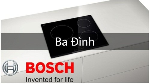 Sửa chữa bếp từ Bosch tại Ba Đình Hà Nội giá rẻ, nhanh chóng