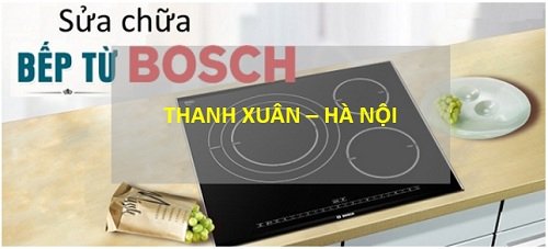 Sửa bếp từ Bosch tại Thanh Xuân, Hà Nội giá rẻ